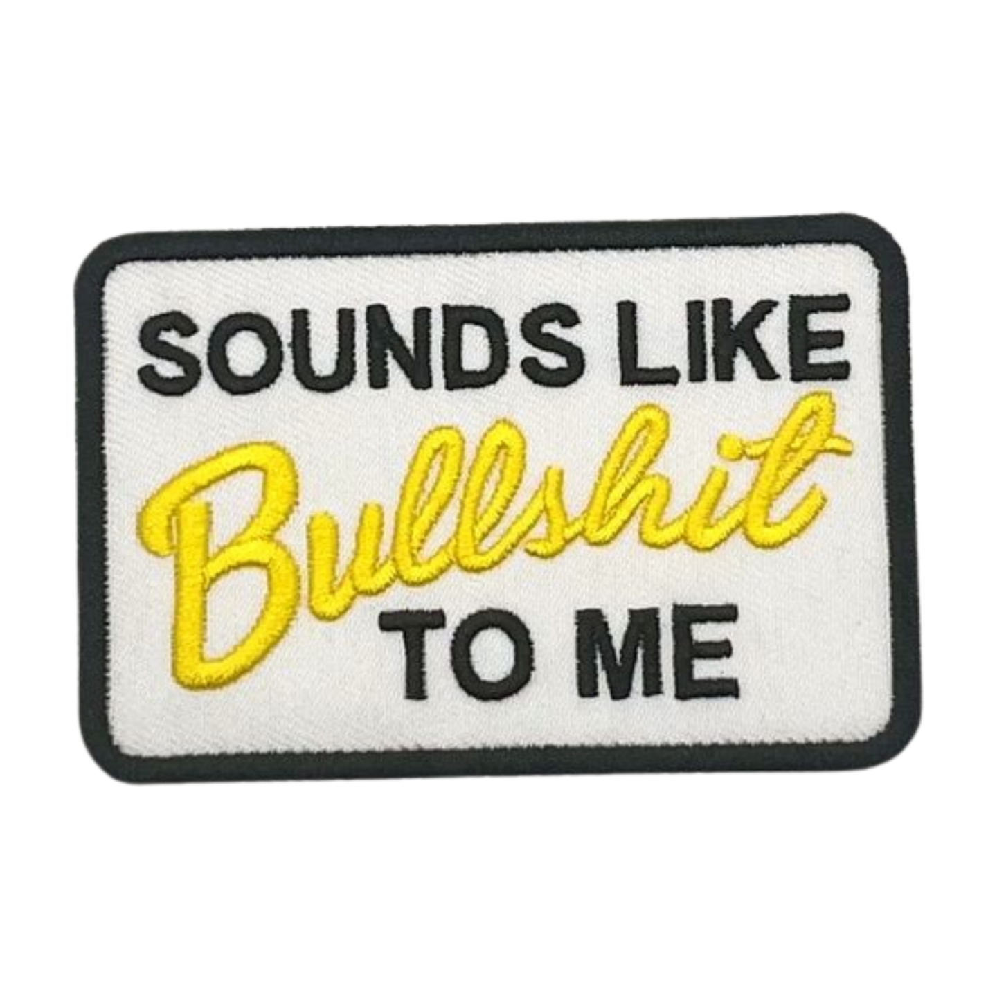 Sounds Like Bullshit To Me Patch