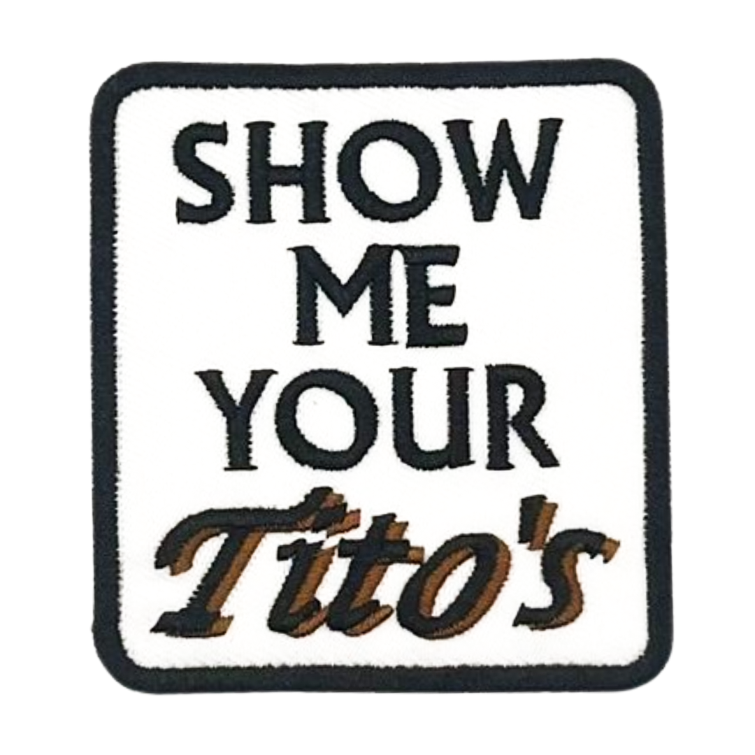 Show Me Your Titos Patch