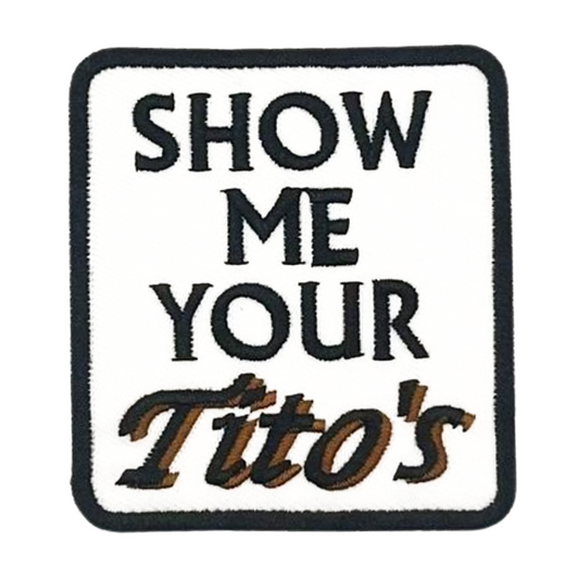 Show Me Your Titos Patch