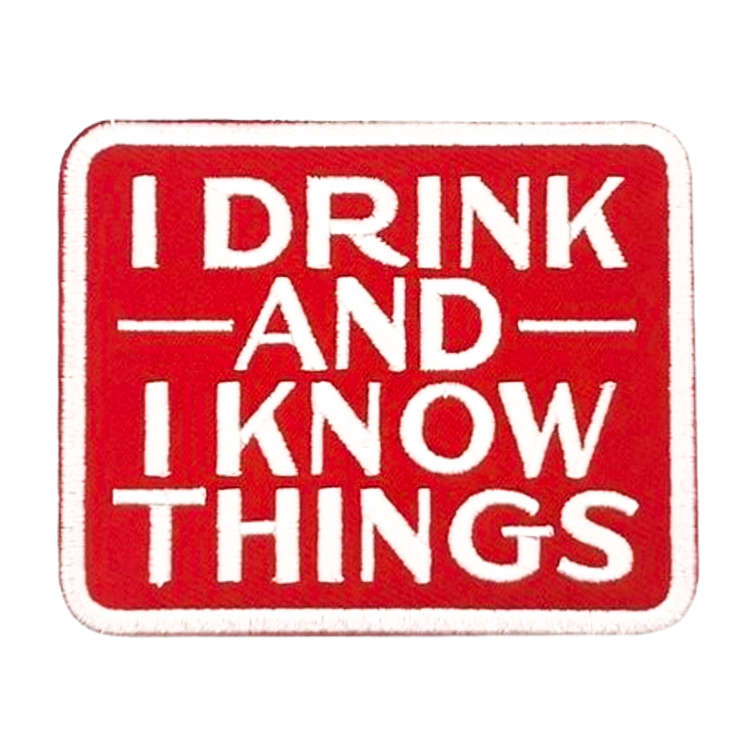 I Drink & I Know Things Patch